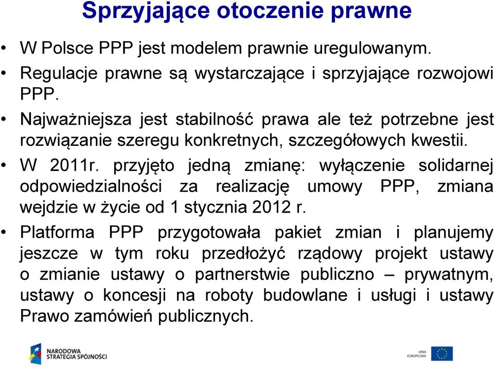 przyjęto jedną zmianę: wyłączenie solidarnej odpowiedzialności za realizację umowy PPP, zmiana wejdzie w życie od 1 stycznia 2012 r.