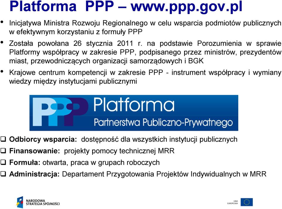 na podstawie Porozumienia w sprawie Platformy współpracy w zakresie PPP, podpisanego przez ministrów, prezydentów miast, przewodniczących organizacji samorządowych i BGK