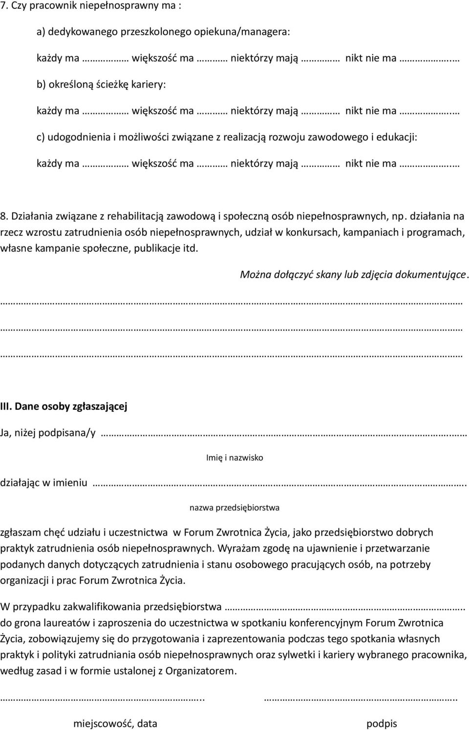 . c) udogodnienia i możliwości związane z realizacją rozwoju zawodowego i edukacji: każdy ma większość ma niektórzy mają nikt nie ma.. 8.