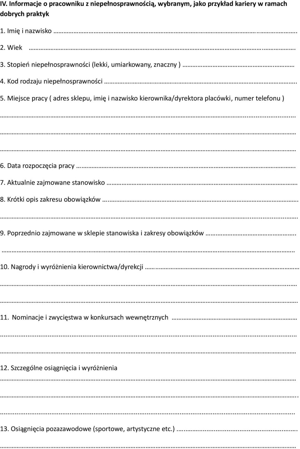 Miejsce pracy ( adres sklepu, imię i nazwisko kierownika/dyrektora placówki, numer telefonu )... 6. Data rozpoczęcia pracy.. 7. Aktualnie zajmowane stanowisko... 8.