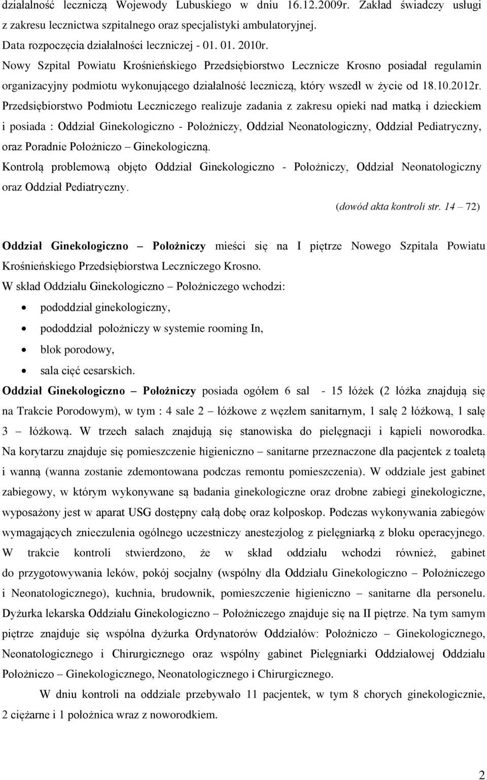 Przedsiębiorstwo Podmiotu Leczniczego realizuje zadania z zakresu opieki nad matką i dzieckiem i posiada : Oddział Ginekologiczno - Położniczy, Oddział Neonatologiczny, Oddział Pediatryczny, oraz