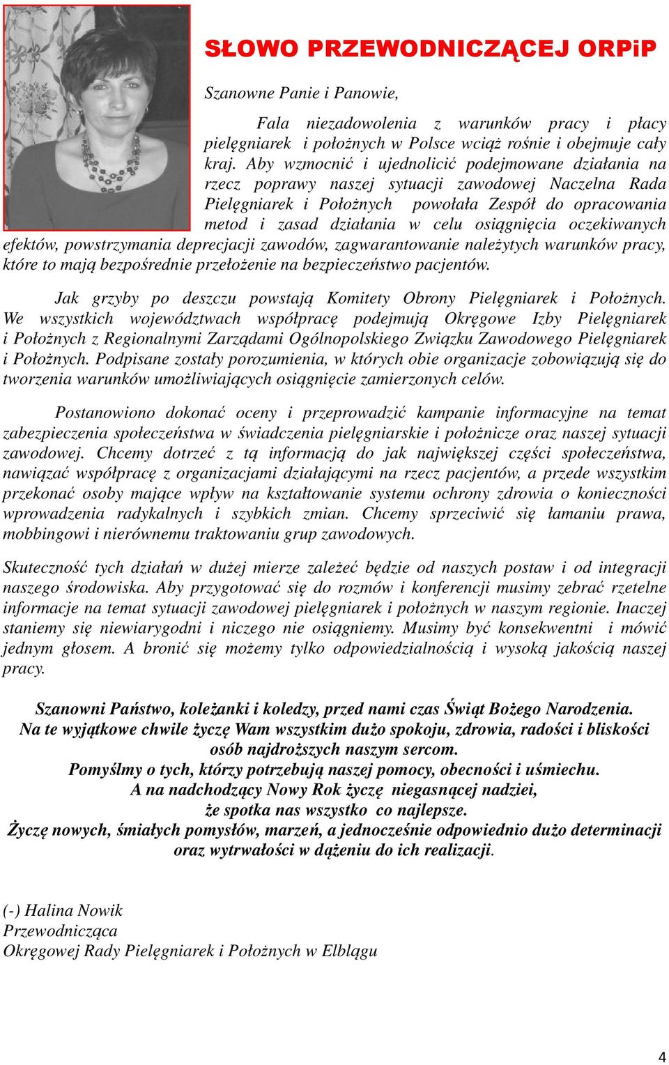 osiągnięcia oczekiwanych efektów, powstrzymania deprecjacji zawodów, zagwarantowanie należytych warunków pracy, które to mają bezpośrednie przełożenie na bezpieczeństwo pacjentów.