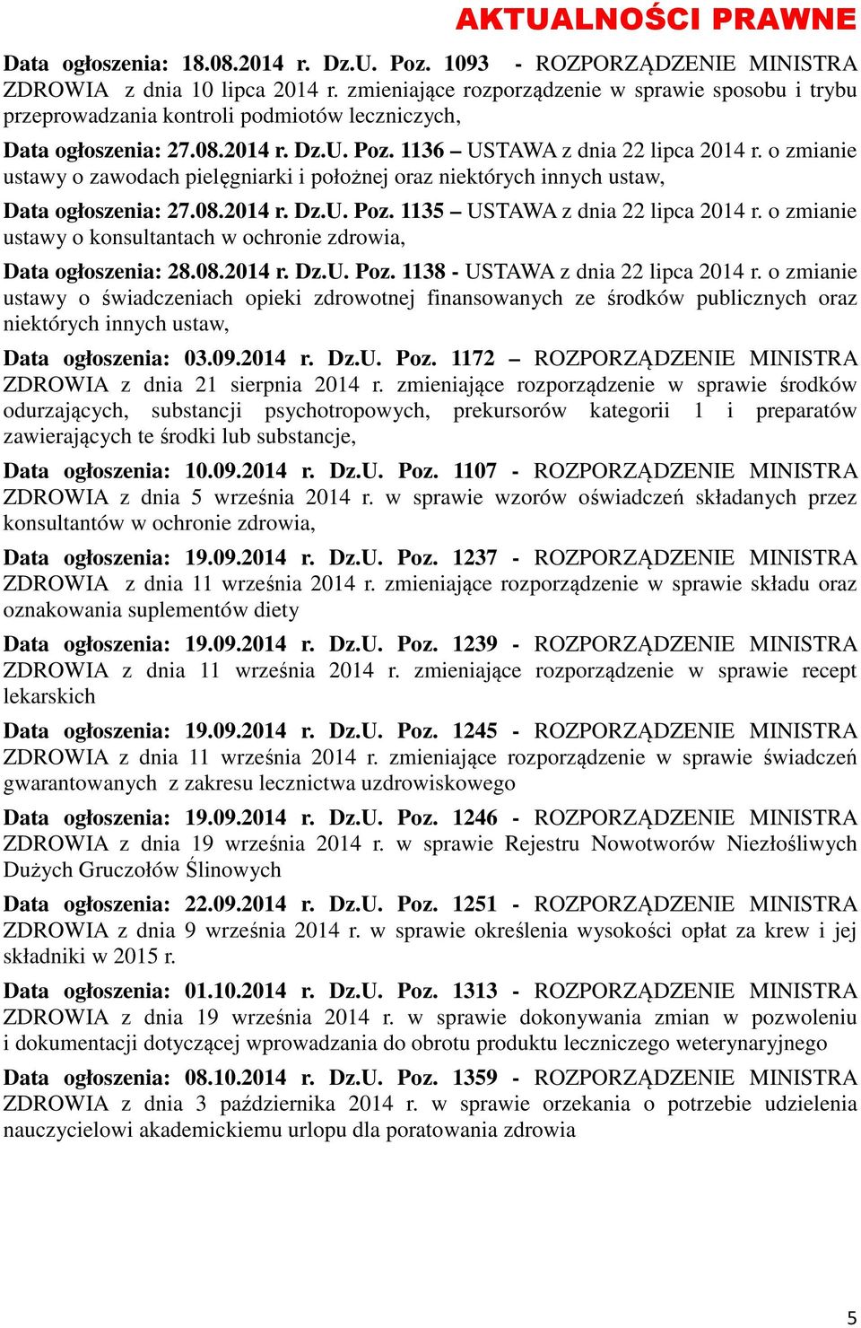 o zmianie ustawy o zawodach pielęgniarki i położnej oraz niektórych innych ustaw, Data ogłoszenia: 27.08.2014 r. Dz.U. Poz. 1135 USTAWA z dnia 22 lipca 2014 r.