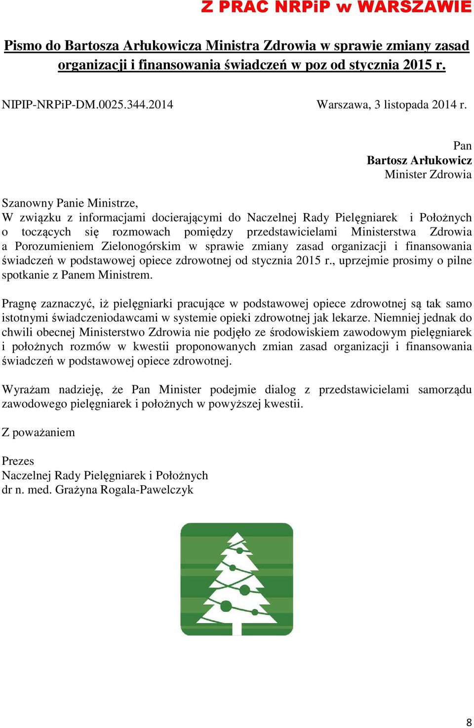 Pan Bartosz Arłukowicz Minister Zdrowia Szanowny Panie Ministrze, W związku z informacjami docierającymi do Naczelnej Rady Pielęgniarek i Położnych o toczących się rozmowach pomiędzy