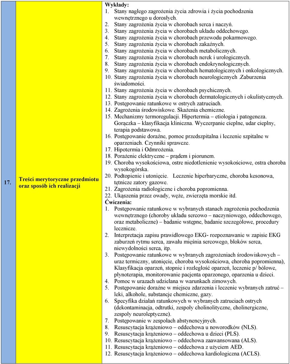 Stany zagrożenia życia w chorobach zakaźnych. 6. Stany zagrożenia życia w chorobach metabolicznych. 7. Stany zagrożenia życia w chorobach nerek i urologicznych. 8.