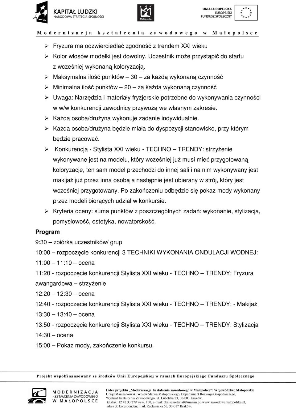 konkurencji zawodnicy przywożą we własnym zakresie. Każda osoba/drużyna wykonuje zadanie indywidualnie. Każda osoba/drużyna będzie miała do dyspozycji stanowisko, przy którym będzie pracować.