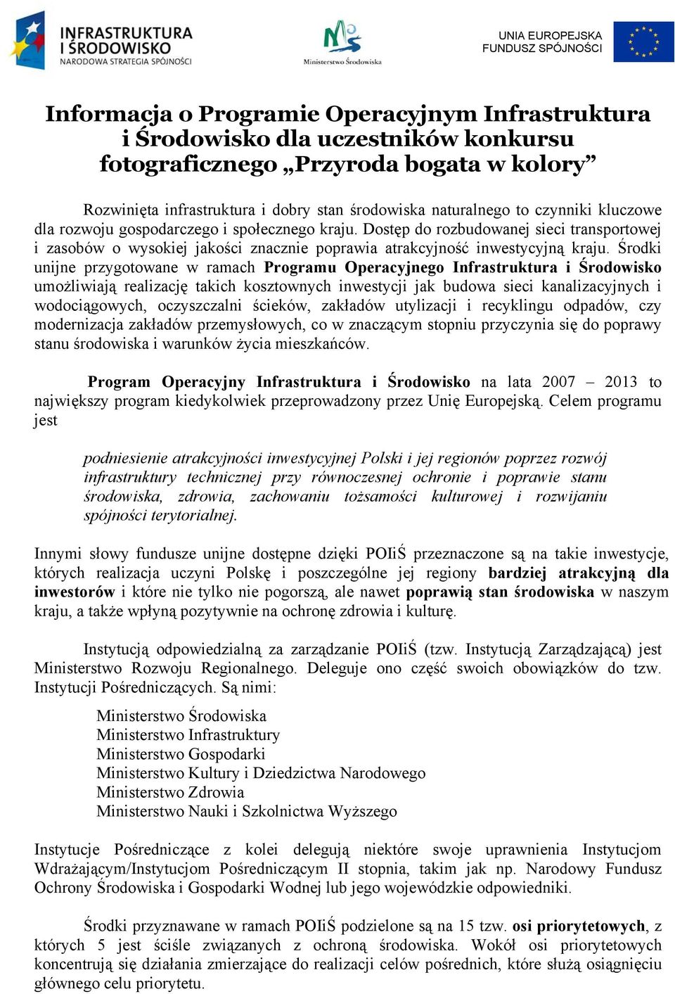 Dostęp do rozbudowanej sieci transportowej i zasobów o wysokiej jakości znacznie poprawia atrakcyjność inwestycyjną kraju.