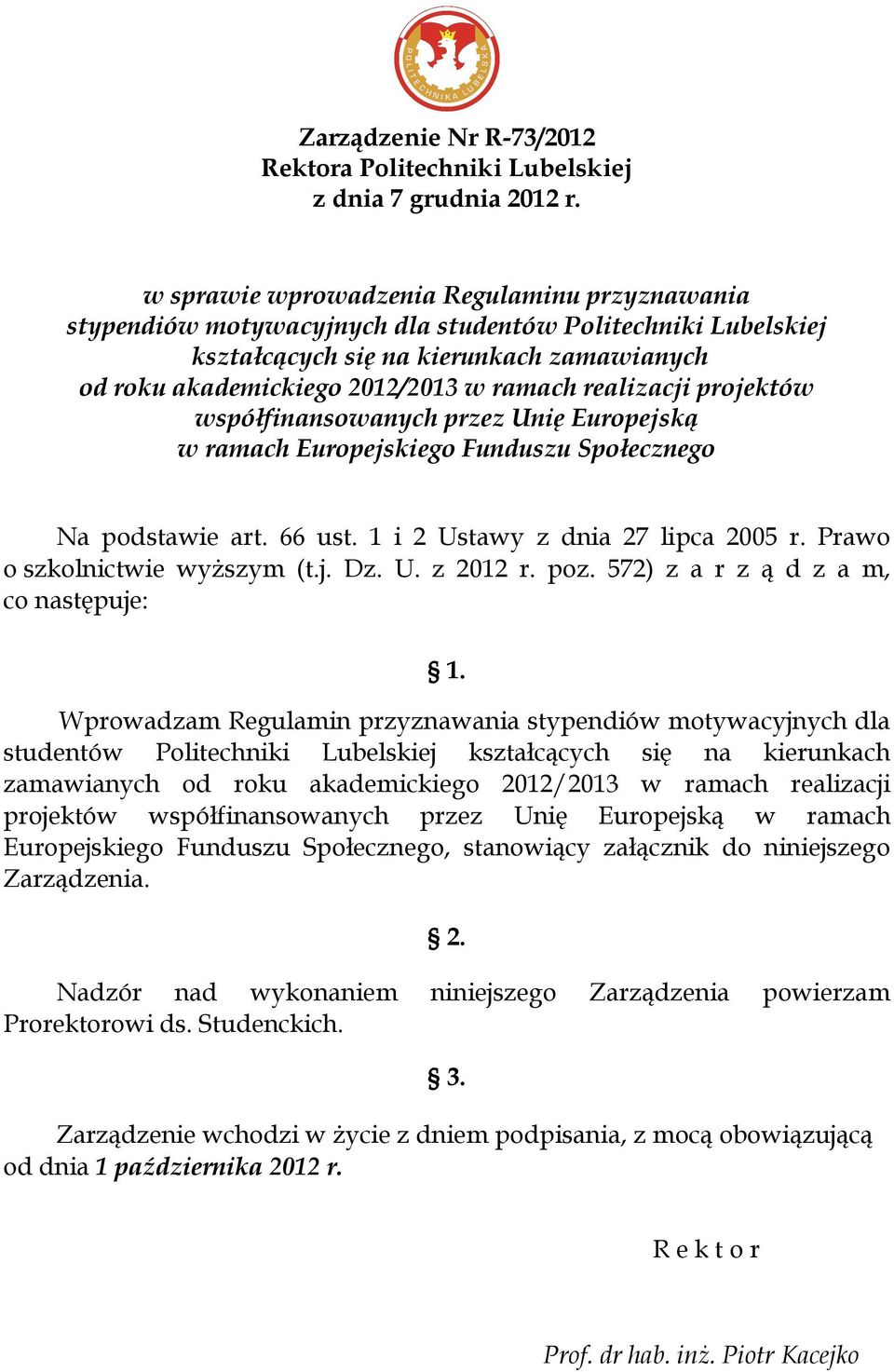 realizacji projektów współfinansowanych przez Unię Europejską w ramach Europejskiego Funduszu Społecznego Na podstawie art. 66 ust. 1 i 2 Ustawy z dnia 27 lipca 2005 r.