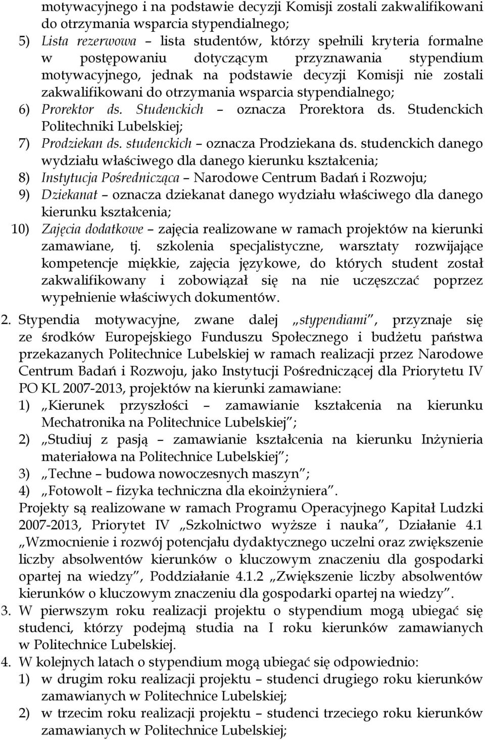 Studenckich oznacza Prorektora ds. Studenckich Politechniki Lubelskiej; 7) Prodziekan ds. studenckich oznacza Prodziekana ds.