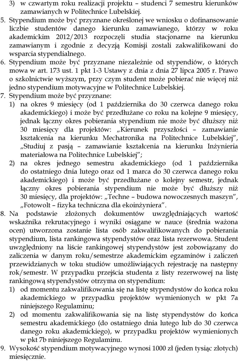 zamawianym i zgodnie z decyzją Komisji zostali zakwalifikowani do wsparcia stypendialnego. 6. Stypendium może być przyznane niezależnie od stypendiów, o których mowa w art. 173 ust.