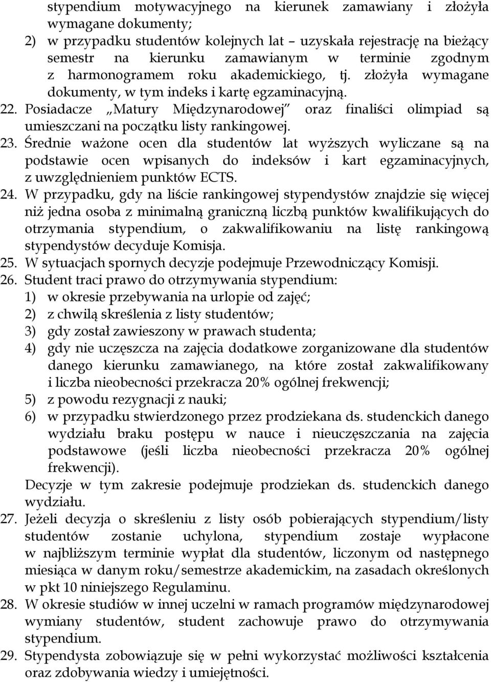 Posiadacze Matury Międzynarodowej oraz finaliści olimpiad są umieszczani na początku listy rankingowej. 23.