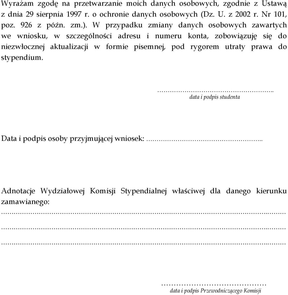 W przypadku zmiany danych osobowych zawartych we wniosku, w szczególności adresu i numeru konta, zobowiązuję się do niezwłocznej aktualizacji w