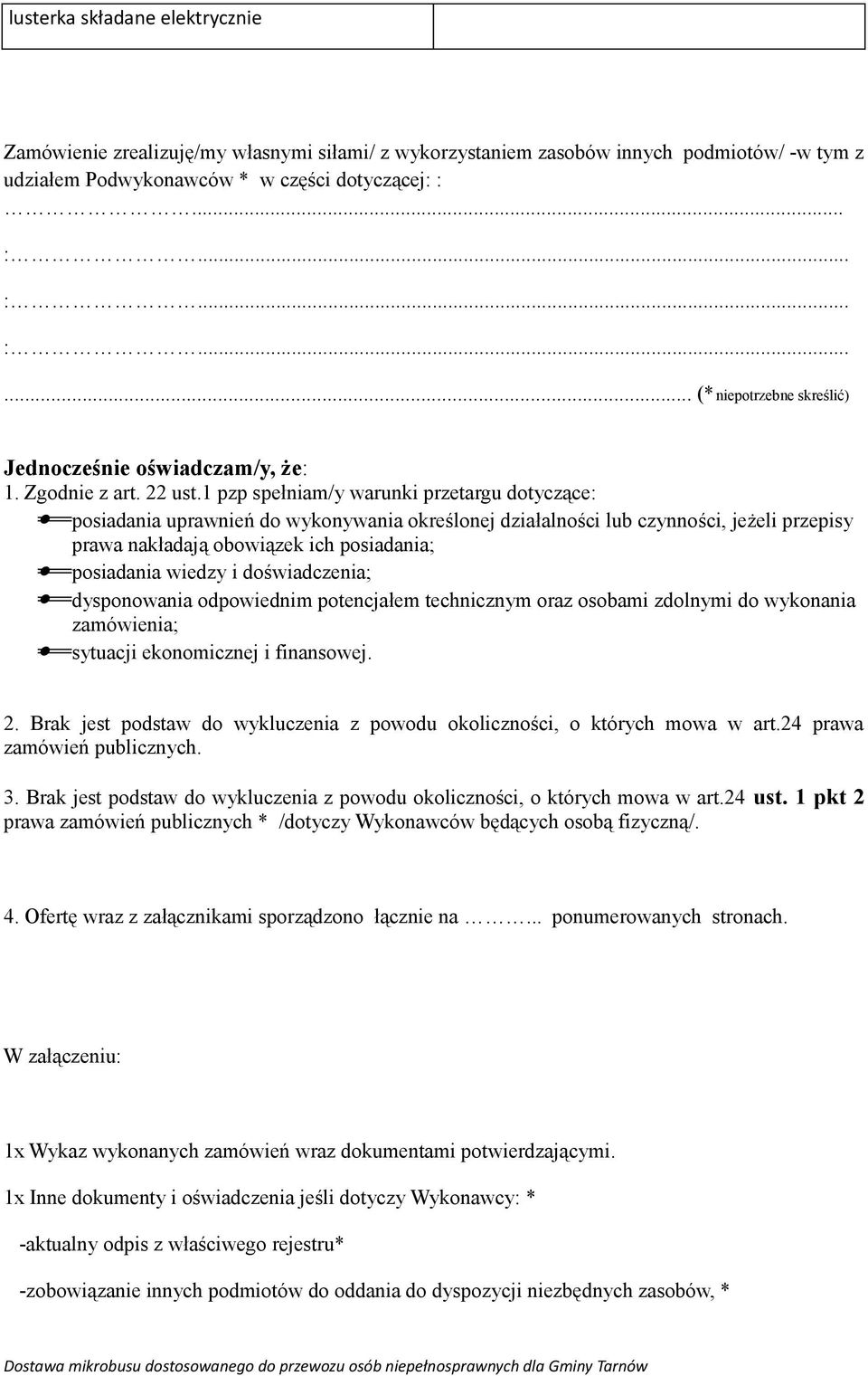 1 pzp spełniam/y warunki przetargu dotyczące: posiadania uprawnień do wykonywania określonej działalności lub czynności, jeżeli przepisy prawa nakładają obowiązek ich posiadania; posiadania wiedzy i