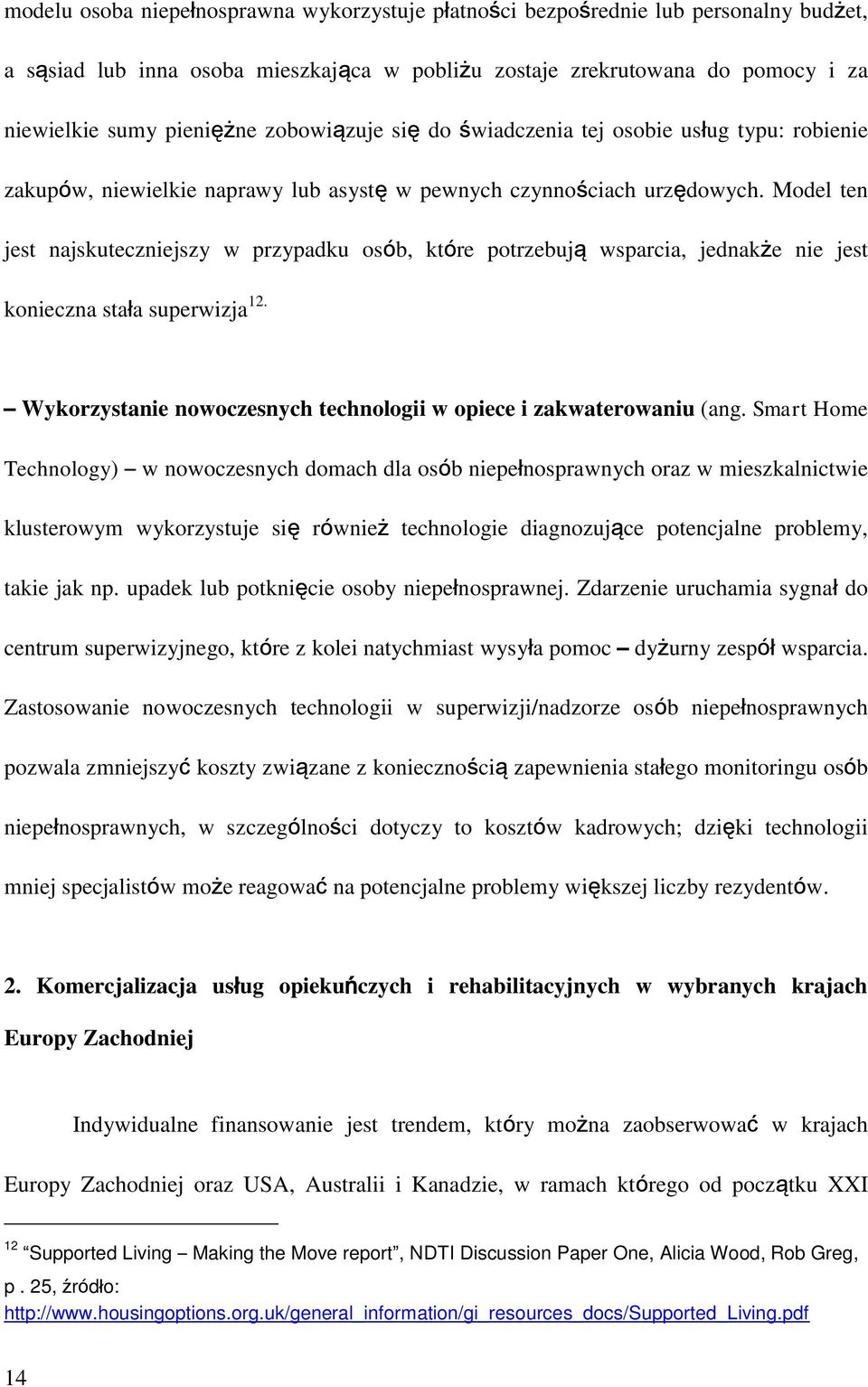 Model ten jest najskuteczniejszy w przypadku osób, które potrzebują wsparcia, jednakże nie jest konieczna stała superwizja 12. Wykorzystanie nowoczesnych technologii w opiece i zakwaterowaniu (ang.