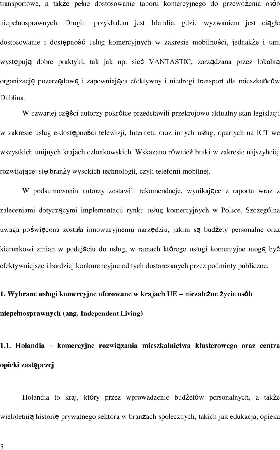 sieć VANTASTIC, zarządzana przez lokalną organizację pozarządową i zapewniająca efektywny i niedrogi transport dla mieszkańców Dublina.