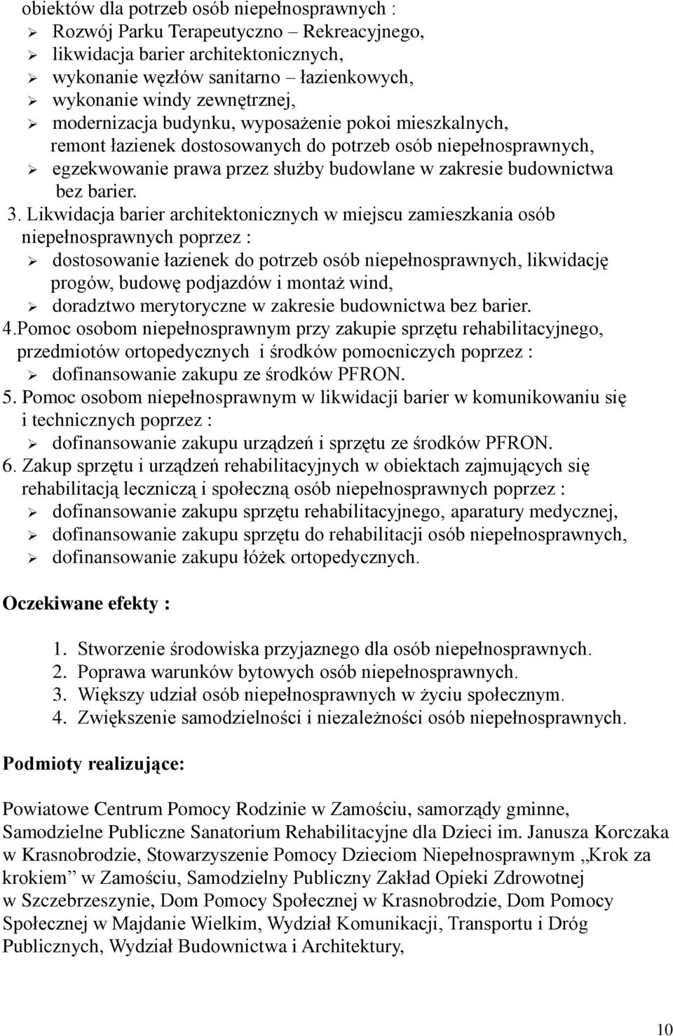 Likwidacja barier architektonicznych w miejscu zamieszkania osób niepełnosprawnych poprzez : dostosowanie łazienek do potrzeb osób niepełnosprawnych, likwidację progów, budowę podjazdów i montaż