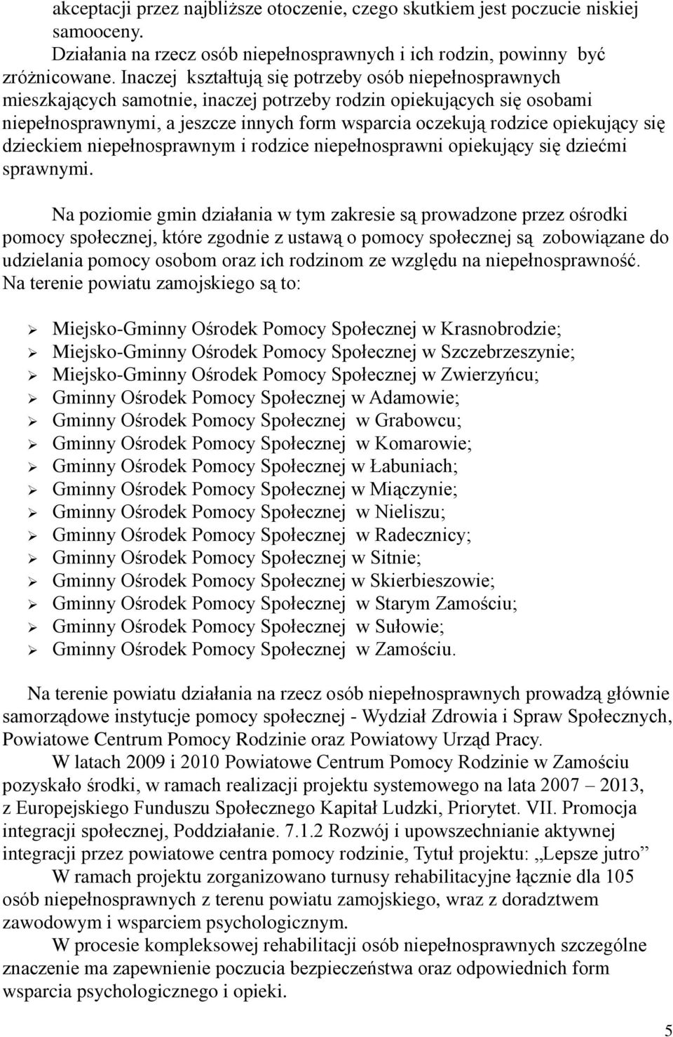 opiekujący się dzieckiem niepełnosprawnym i rodzice niepełnosprawni opiekujący się dziećmi sprawnymi.