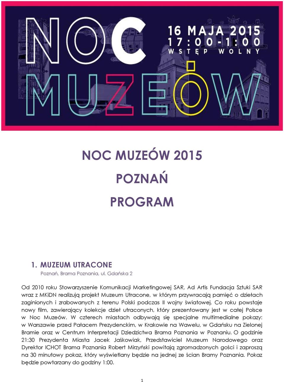 zrabowanych z terenu Polski podczas II wojny światowej. Co roku powstaje nowy film, zawierający kolekcje dzieł utraconych, który prezentowany jest w całej Polsce w Noc Muzeów.