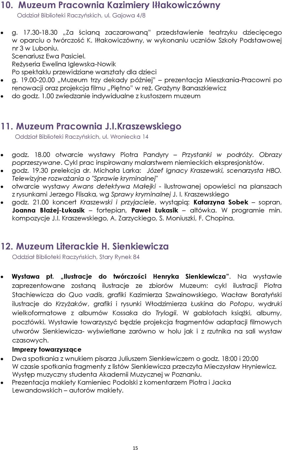 00 Muzeum trzy dekady później prezentacja Mieszkania-Pracowni po renowacji oraz projekcja filmu Piętno w reż. Grażyny Banaszkiewicz do godz. 1.00 zwiedzanie indywidualne z kustoszem muzeum 11.