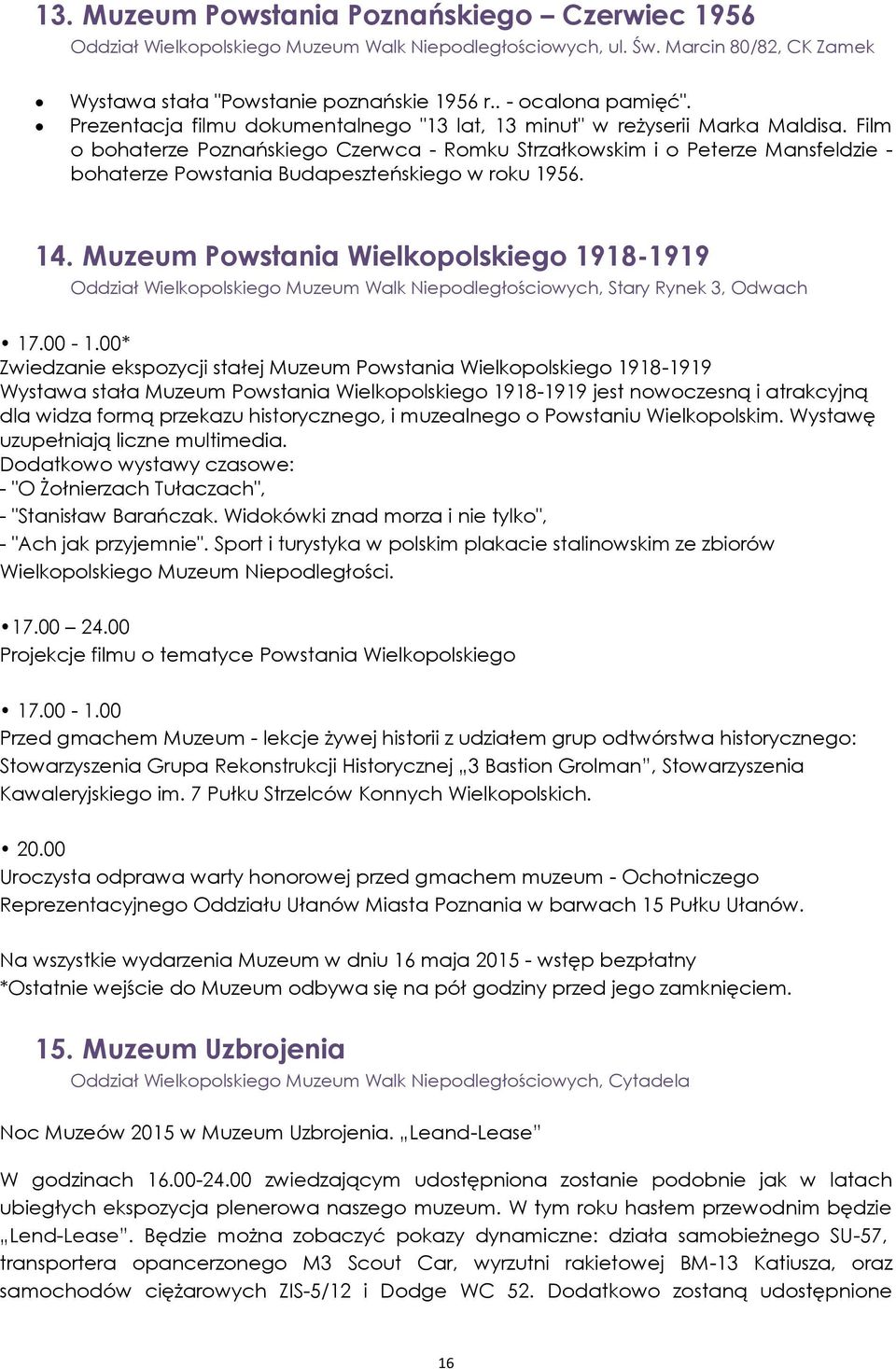 Film o bohaterze Poznańskiego Czerwca - Romku Strzałkowskim i o Peterze Mansfeldzie - bohaterze Powstania Budapeszteńskiego w roku 1956. 14.