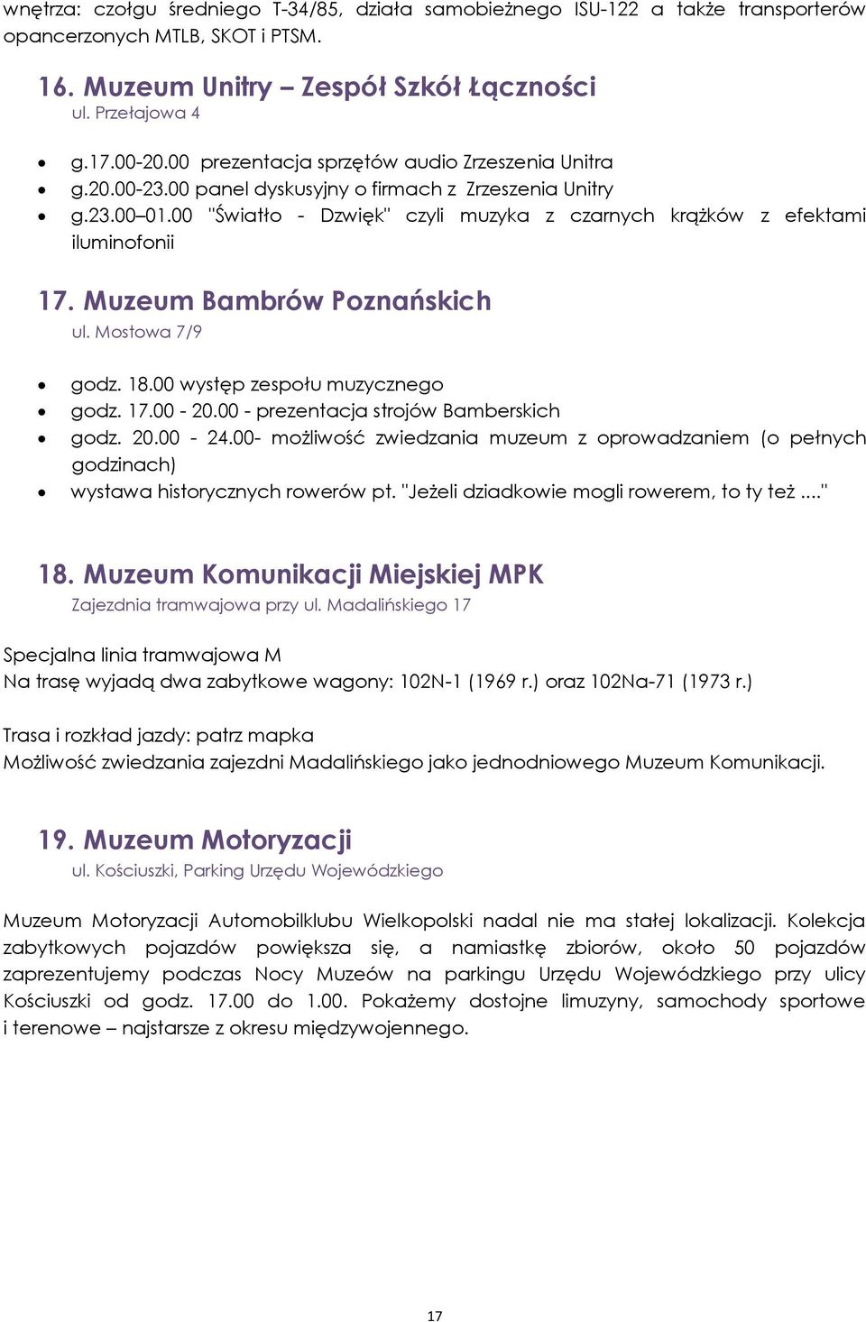 00 "Światło - Dzwięk" czyli muzyka z czarnych krążków z efektami iluminofonii 17. Muzeum Bambrów Poznańskich ul. Mostowa 7/9 godz. 18.00 występ zespołu muzycznego godz. 17.00-20.