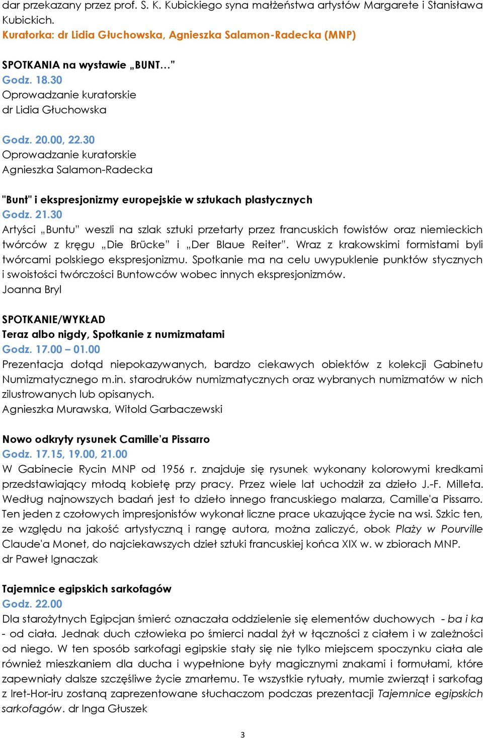 30 Artyści Buntu weszli na szlak sztuki przetarty przez francuskich fowistów oraz niemieckich twórców z kręgu Die Brücke i Der Blaue Reiter.