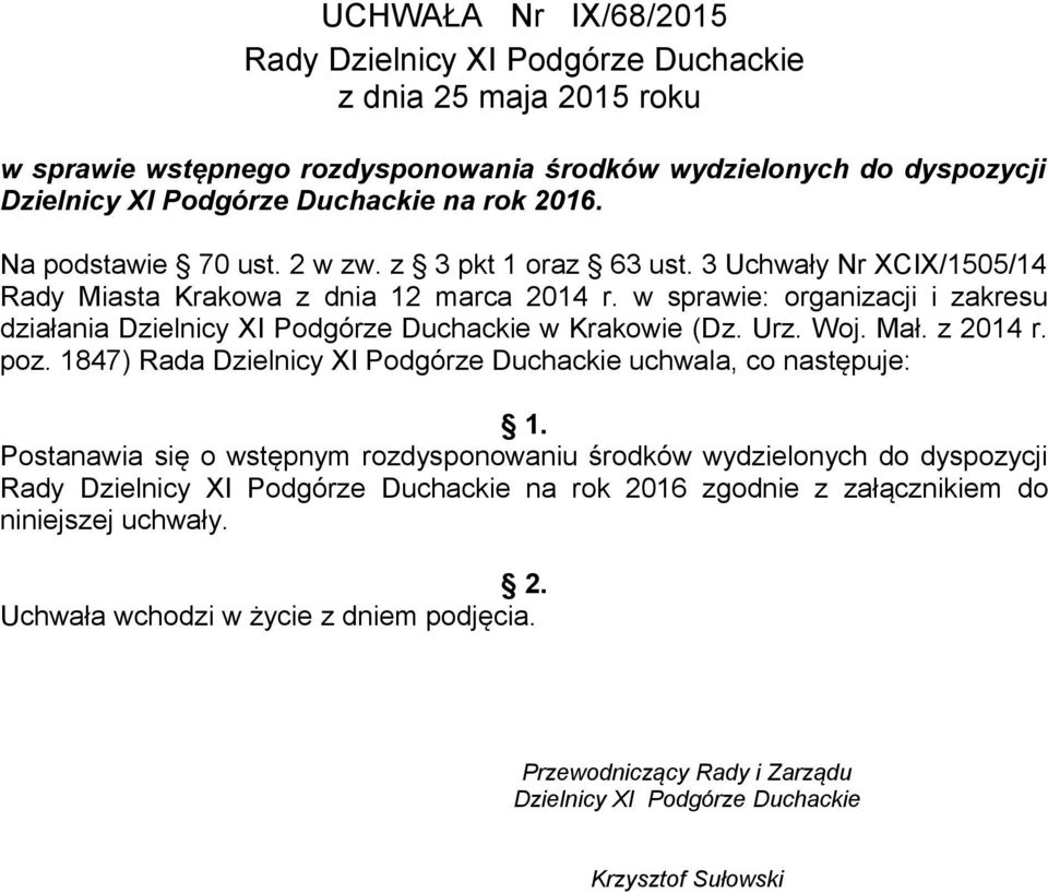 w sprawie: organizacji i zakresu działania Dzielnicy XI Podgórze Duchackie w Krakowie (Dz. Urz. Woj. Mał. z 2014 r. poz. 1847) Rada Dzielnicy XI Podgórze Duchackie uchwala, co następuje: 1.