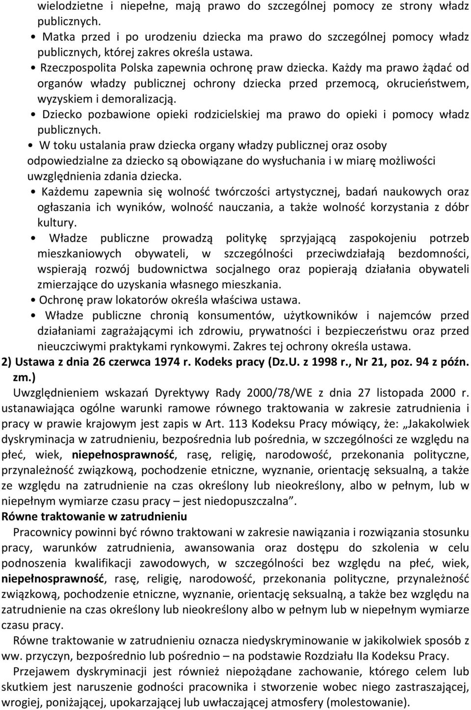 Każdy ma prawo żądać od organów władzy publicznej ochrony dziecka przed przemocą, okrucieństwem, wyzyskiem i demoralizacją.