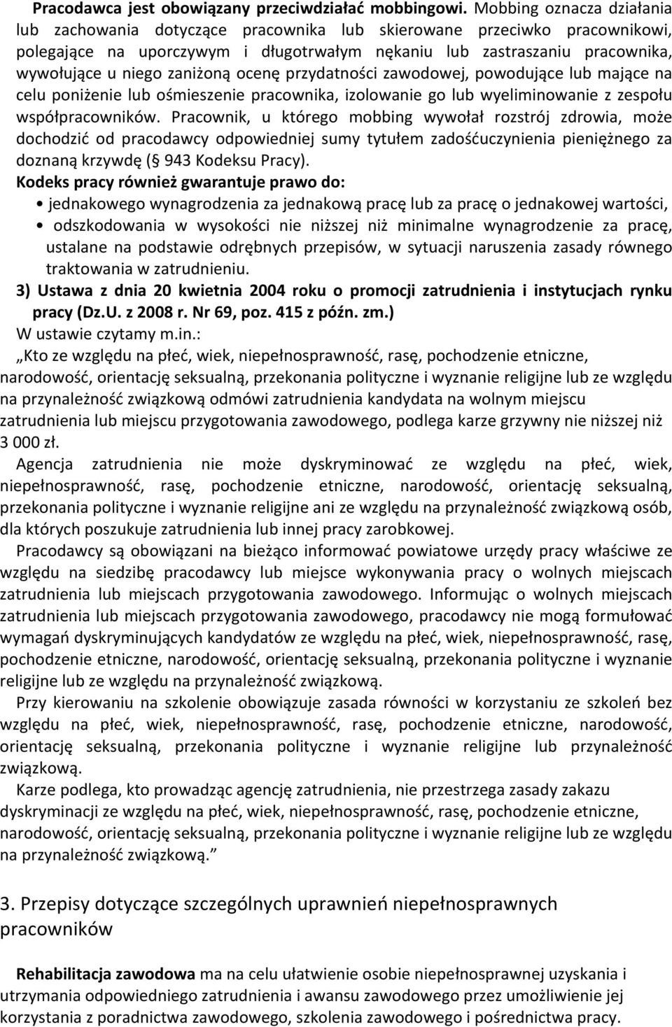 zaniżoną ocenę przydatności zawodowej, powodujące lub mające na celu poniżenie lub ośmieszenie pracownika, izolowanie go lub wyeliminowanie z zespołu współpracowników.