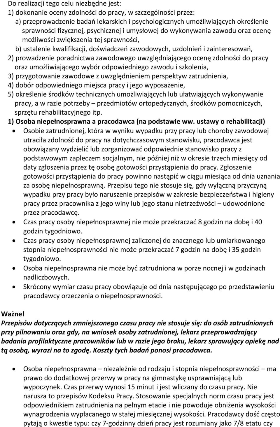 poradnictwa zawodowego uwzględniającego ocenę zdolności do pracy oraz umożliwiającego wybór odpowiedniego zawodu i szkolenia, 3) przygotowanie zawodowe z uwzględnieniem perspektyw zatrudnienia, 4)