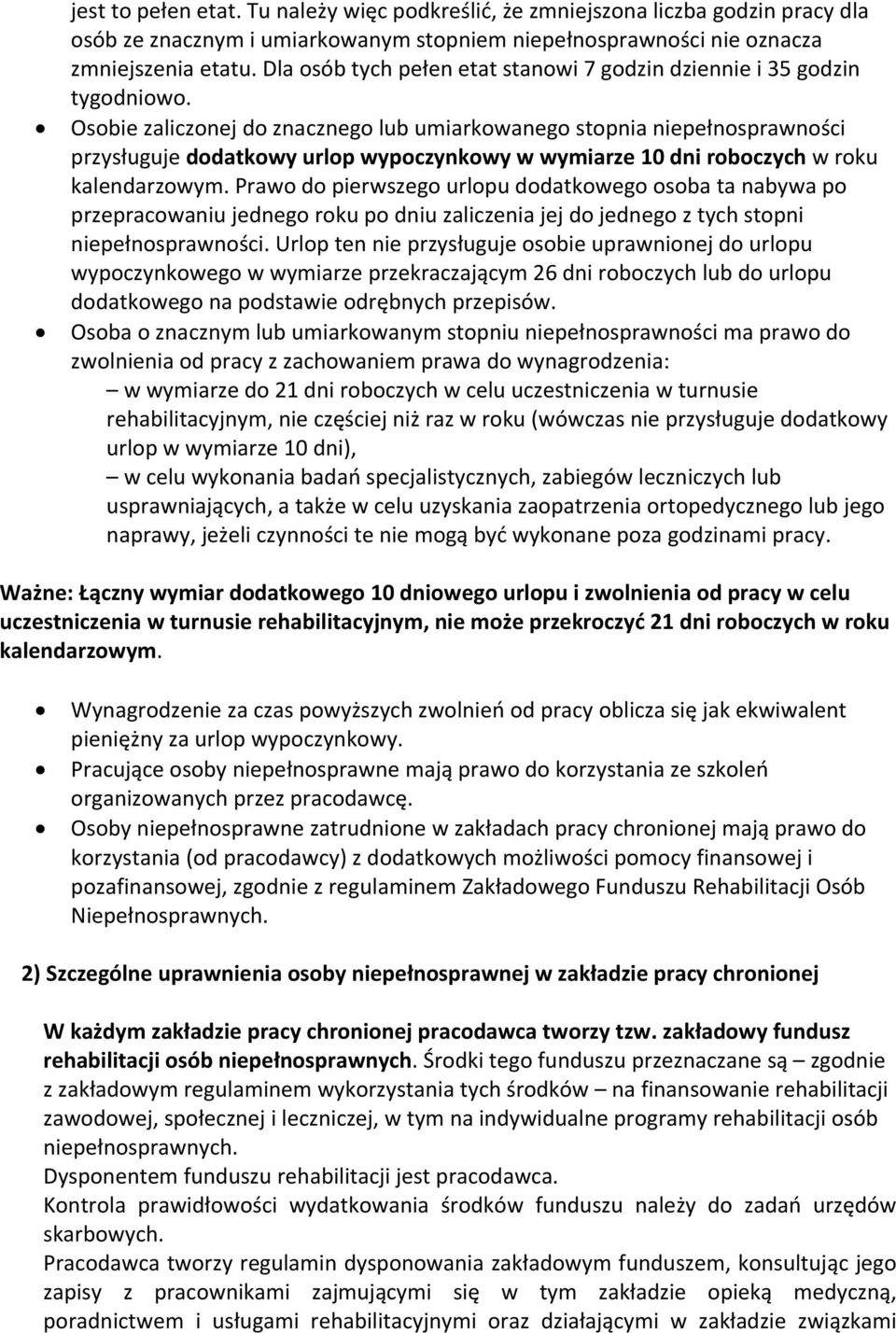 Osobie zaliczonej do znacznego lub umiarkowanego stopnia niepełnosprawności przysługuje dodatkowy urlop wypoczynkowy w wymiarze 10 dni roboczych w roku kalendarzowym.