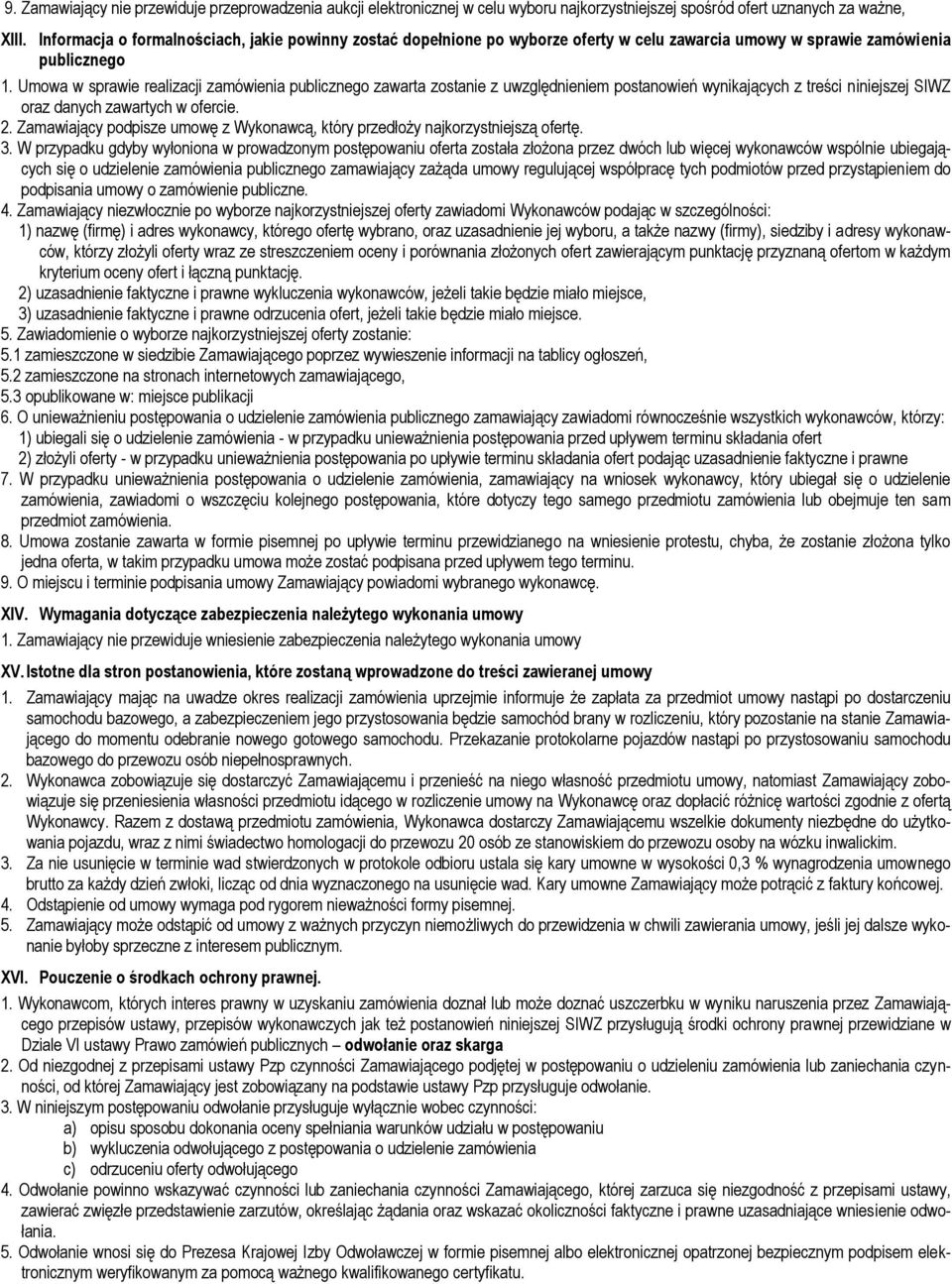 Umowa w sprawie realizacji zamówienia publicznego zawarta zostanie z uwzględnieniem postanowień wynikających z treści niniejszej SIWZ oraz danych zawartych w ofercie. 2.