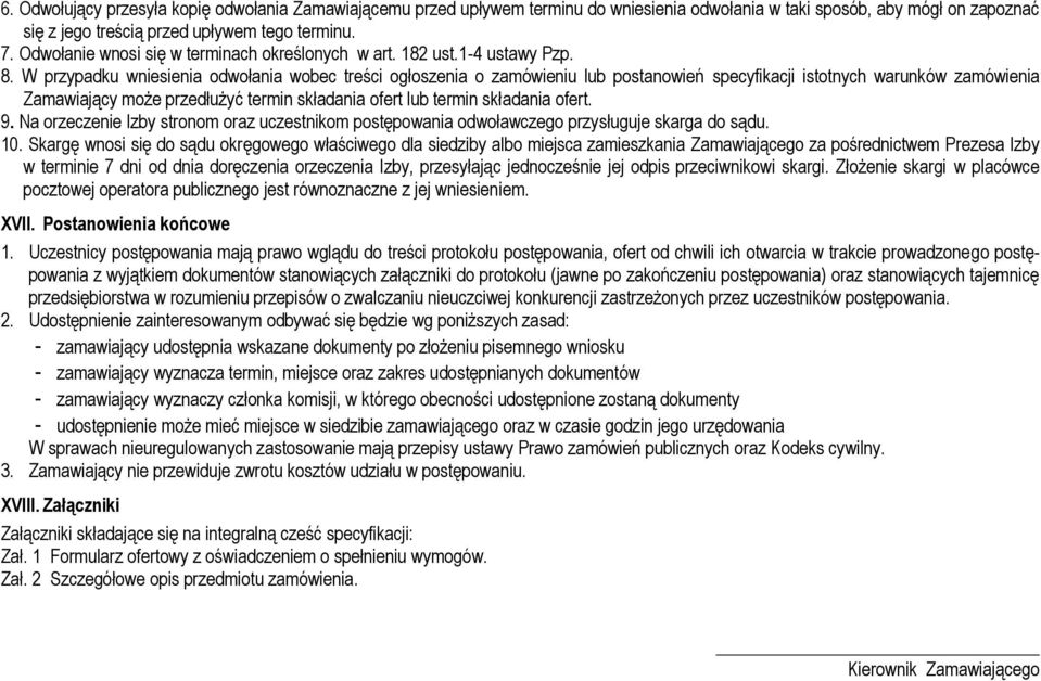 W przypadku wniesienia odwołania wobec treści ogłoszenia o zamówieniu lub postanowień specyfikacji istotnych warunków zamówienia Zamawiający może przedłużyć termin składania ofert lub termin