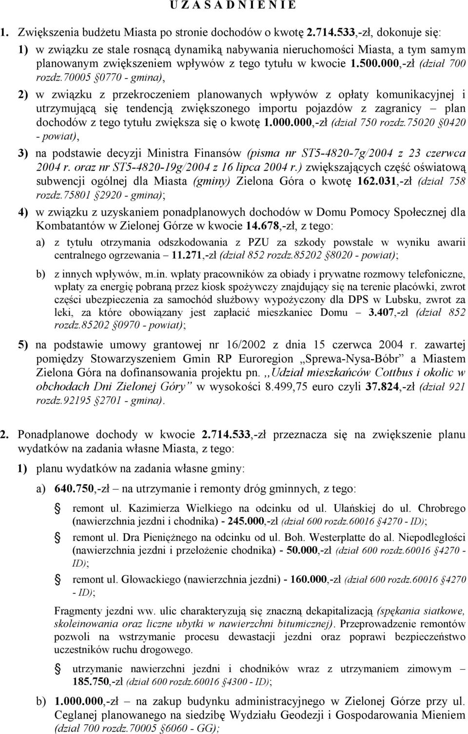 70005 0770 - gmina), 2) w związku z przekroczeniem planowanych wpływów z opłaty komunikacyjnej i utrzymującą się tendencją zwiększonego importu pojazdów z zagranicy plan dochodów z tego tytułu