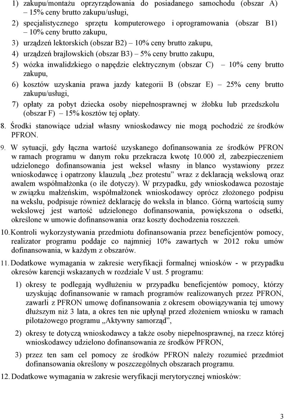 6) kosztów uzyskania prawa jazdy kategorii B (obszar E) 25% ceny brutto zakupu/usługi, 7) opłaty za pobyt dziecka osoby niepełnosprawnej w żłobku lub przedszkolu (obszar F) 15% kosztów tej opłaty. 8.