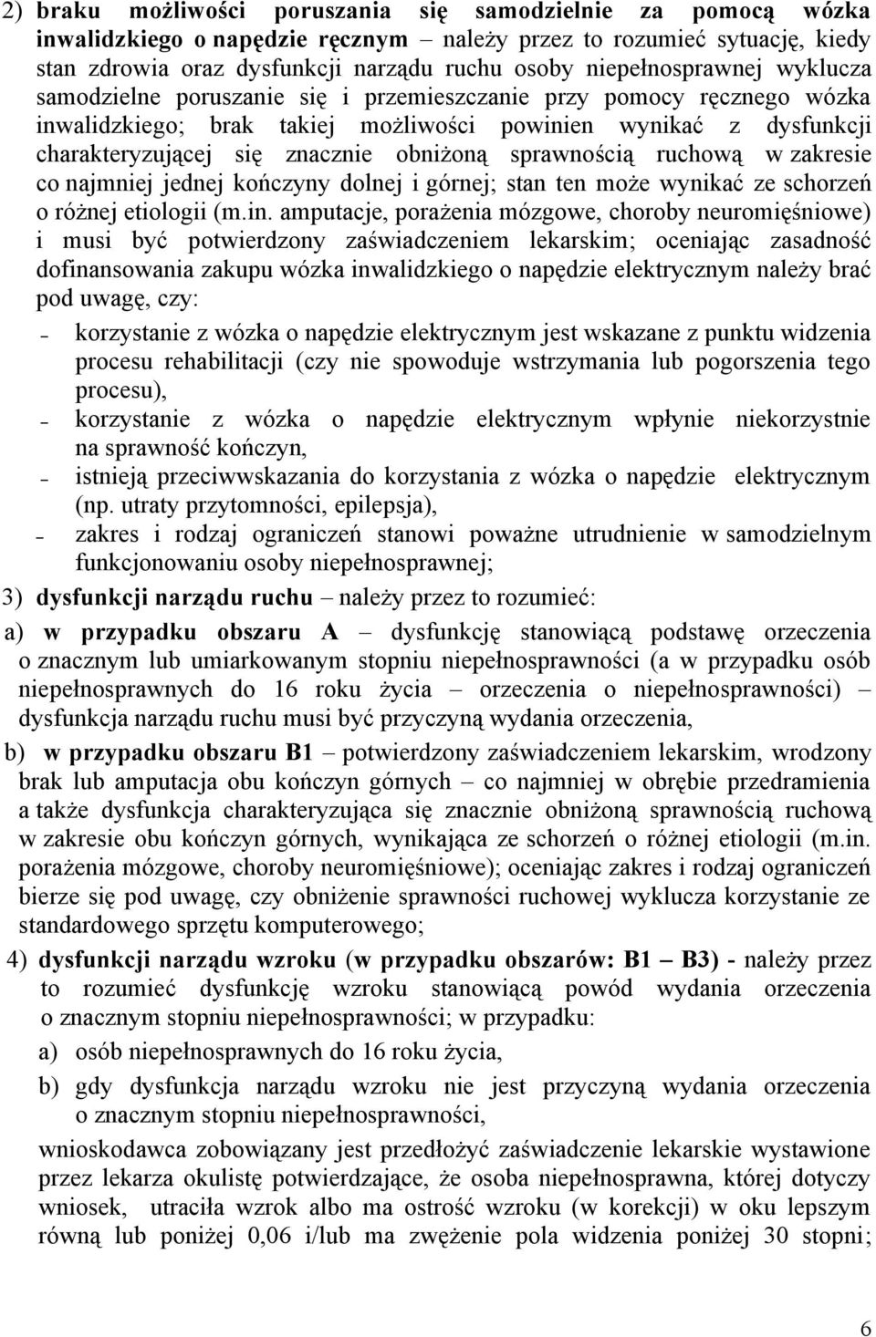 obniżoną sprawnością ruchową w zakresie co najmniej jednej kończyny dolnej i górnej; stan ten może wynikać ze schorzeń o różnej etiologii (m.in.