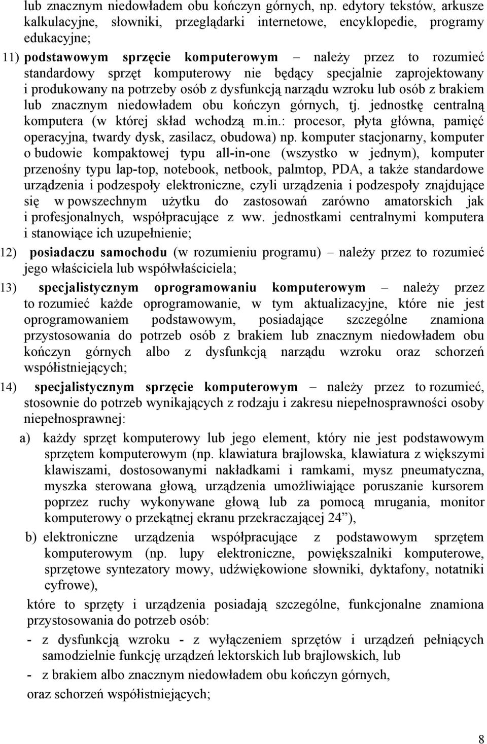 komputerowy nie będący specjalnie zaprojektowany i produkowany na potrzeby osób z dysfunkcją narządu wzroku lub osób z brakiem lub znacznym niedowładem obu kończyn górnych, tj.