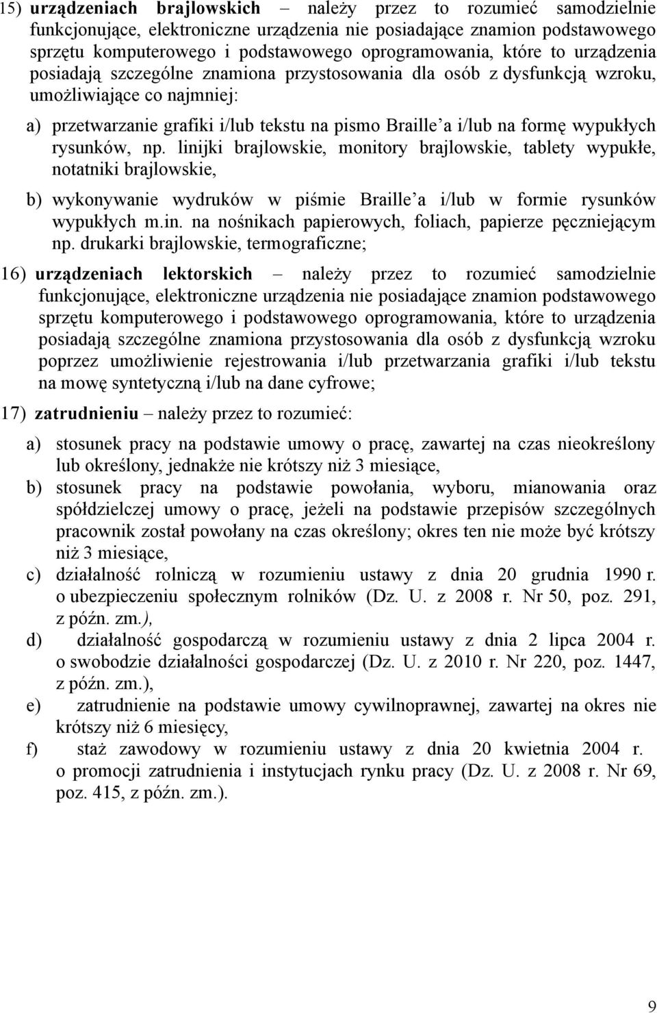 wypukłych rysunków, np. linijki brajlowskie, monitory brajlowskie, tablety wypukłe, notatniki brajlowskie, b) wykonywanie wydruków w piśmie Braille a i/lub w formie rysunków wypukłych m.in. na nośnikach papierowych, foliach, papierze pęczniejącym np.