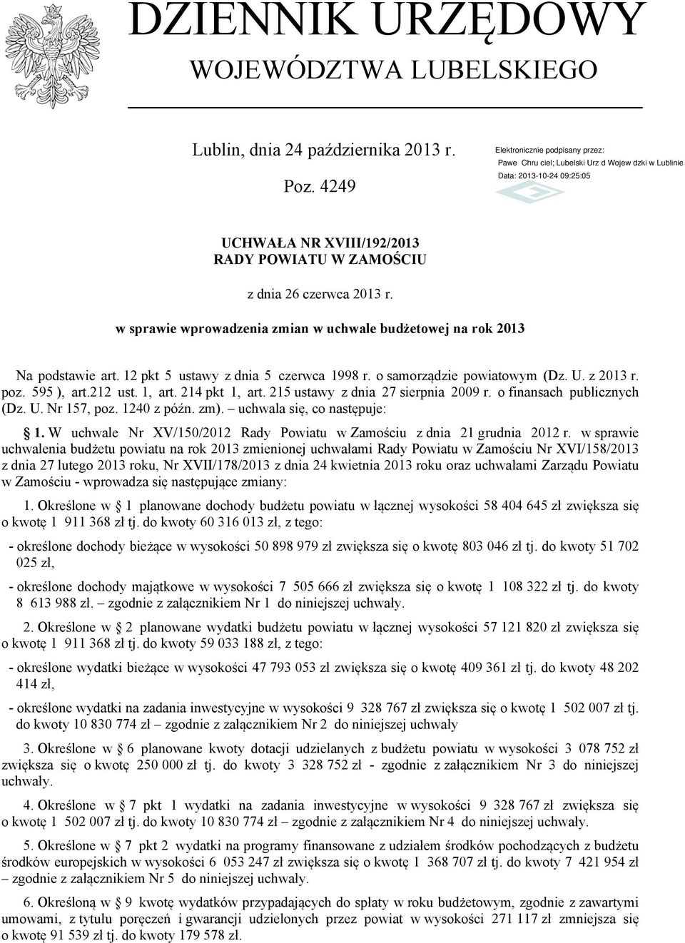 214 pkt 1, art. 215 ustawy z dnia 27 sierpnia 2009 r. o finansach publicznych (Dz. U. Nr 157, poz. 1240 z późn. zm). uchwala się, co następuje: 1.