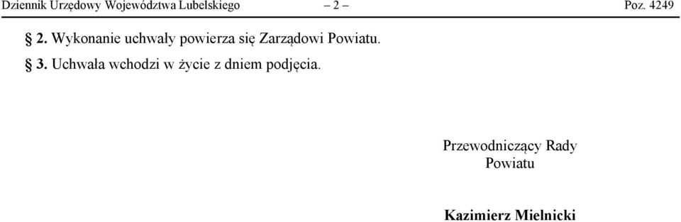 Wykonanie uchwały powierza się Zarządowi Powiatu.