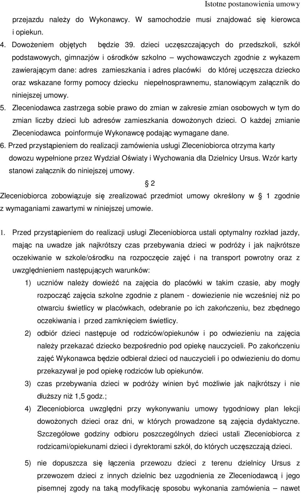 dziecko oraz wskazane formy pomocy dziecku niepełnosprawnemu, stanowiącym załącznik do niniejszej umowy. 5.