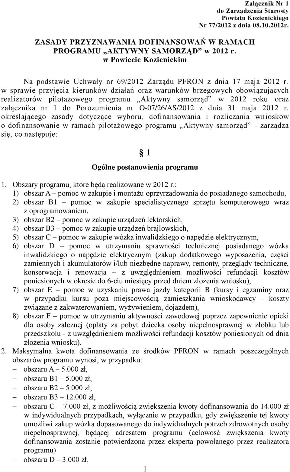 w sprawie przyjęcia kierunków działań oraz warunków brzegowych obowiązujących realizatorów pilotażowego programu Aktywny samorząd w 2012 roku oraz załącznika nr 1 do Porozumienia nr O-07/26/AS/2012 z