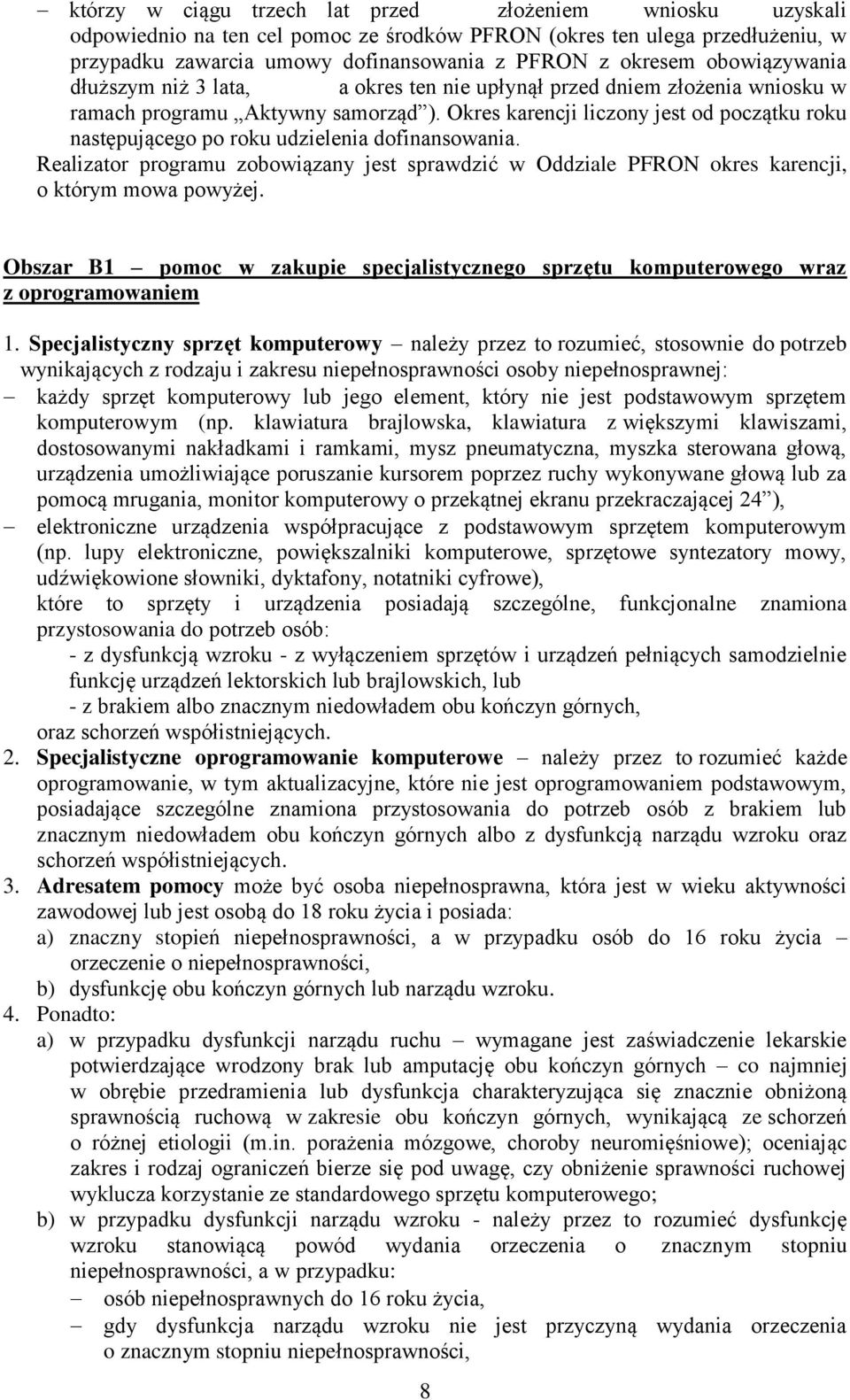 Okres karencji liczony jest od początku roku następującego po roku udzielenia dofinansowania. Realizator programu zobowiązany jest sprawdzić w Oddziale PFRON okres karencji, o którym mowa powyżej.