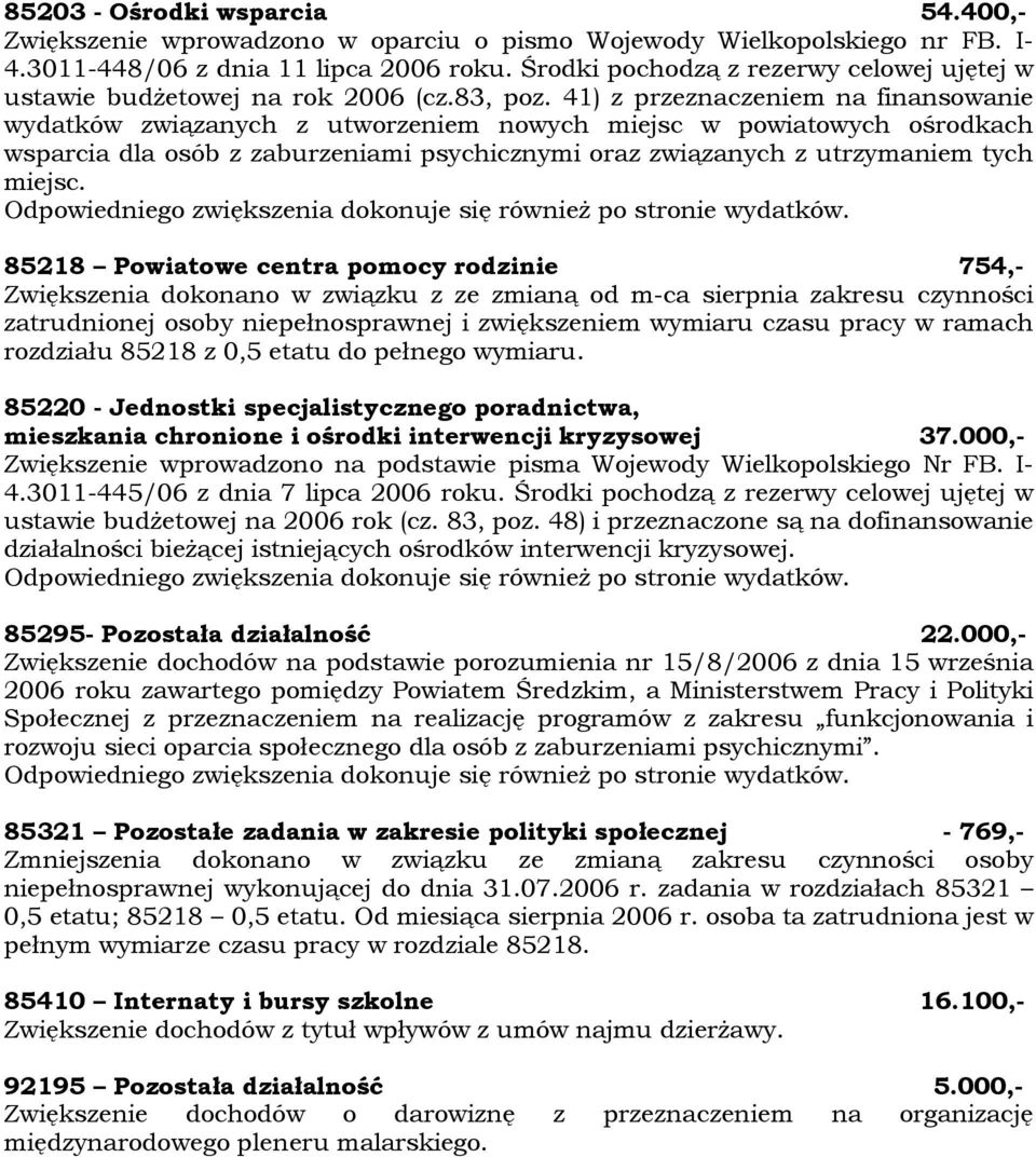 41) z przeznaczeniem na finansowanie wydatkñw związanych z utworzeniem nowych miejsc w powiatowych ośrodkach wsparcia dla osñb z zaburzeniami psychicznymi oraz związanych z utrzymaniem tych miejsc.