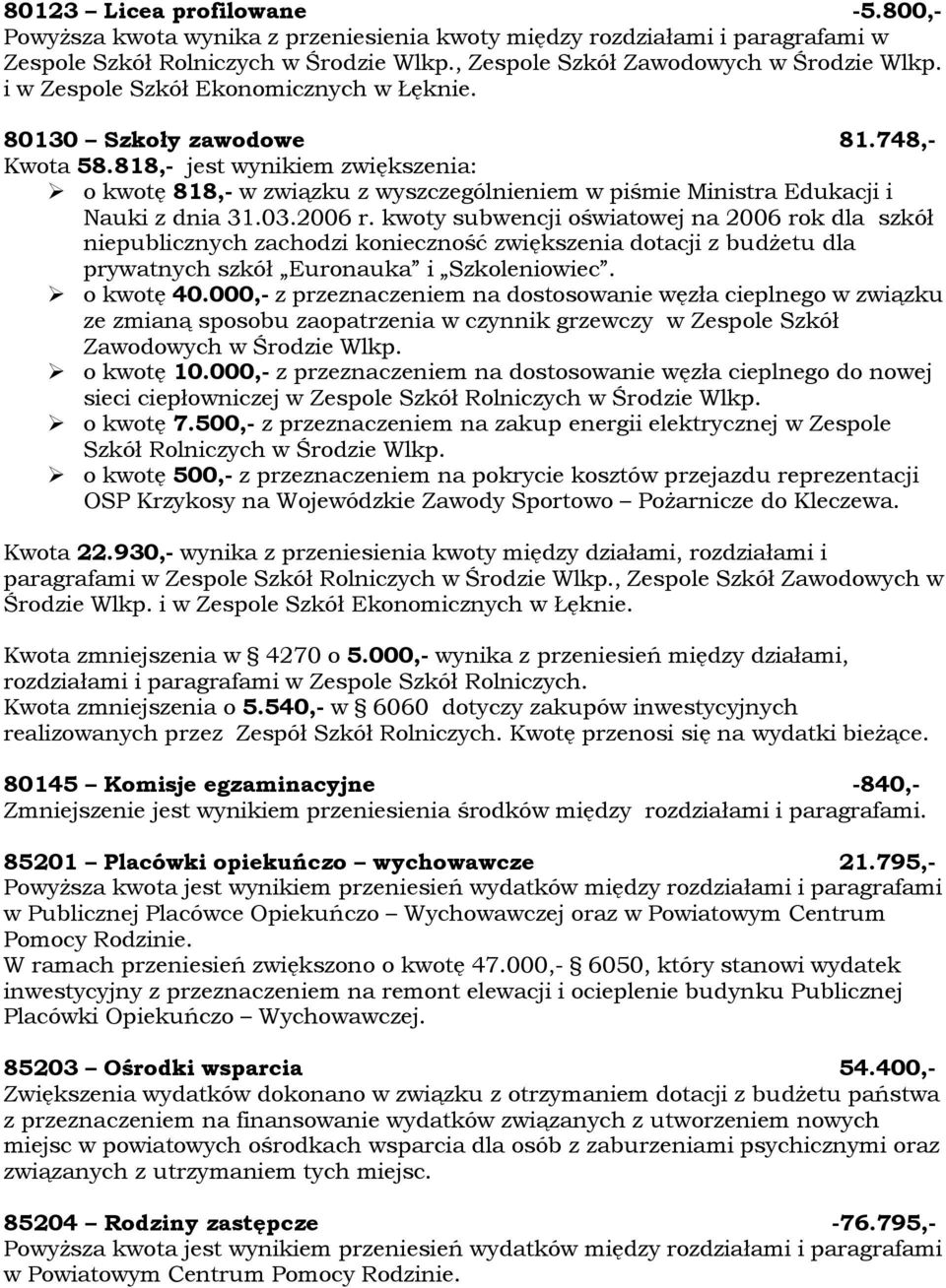 818,- jest wynikiem zwiększenia: o kwotę 818,- w związku z wyszczegñlnieniem w piśmie Ministra Edukacji i Nauki z dnia 31.03.2006 r.