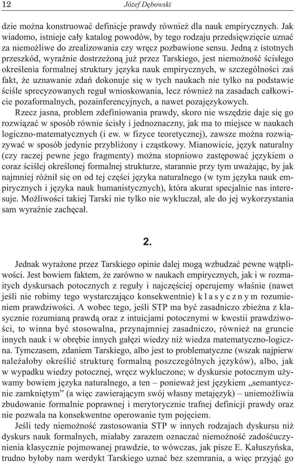 Jedn¹ z istotnych przeszkód, wyraÿnie dostrze on¹ ju przez Tarskiego, jest niemo noœæ œcis³ego okreœlenia formalnej struktury jêzyka nauk empirycznych, w szczególnoœci zaœ fakt, e uznawanie zdañ