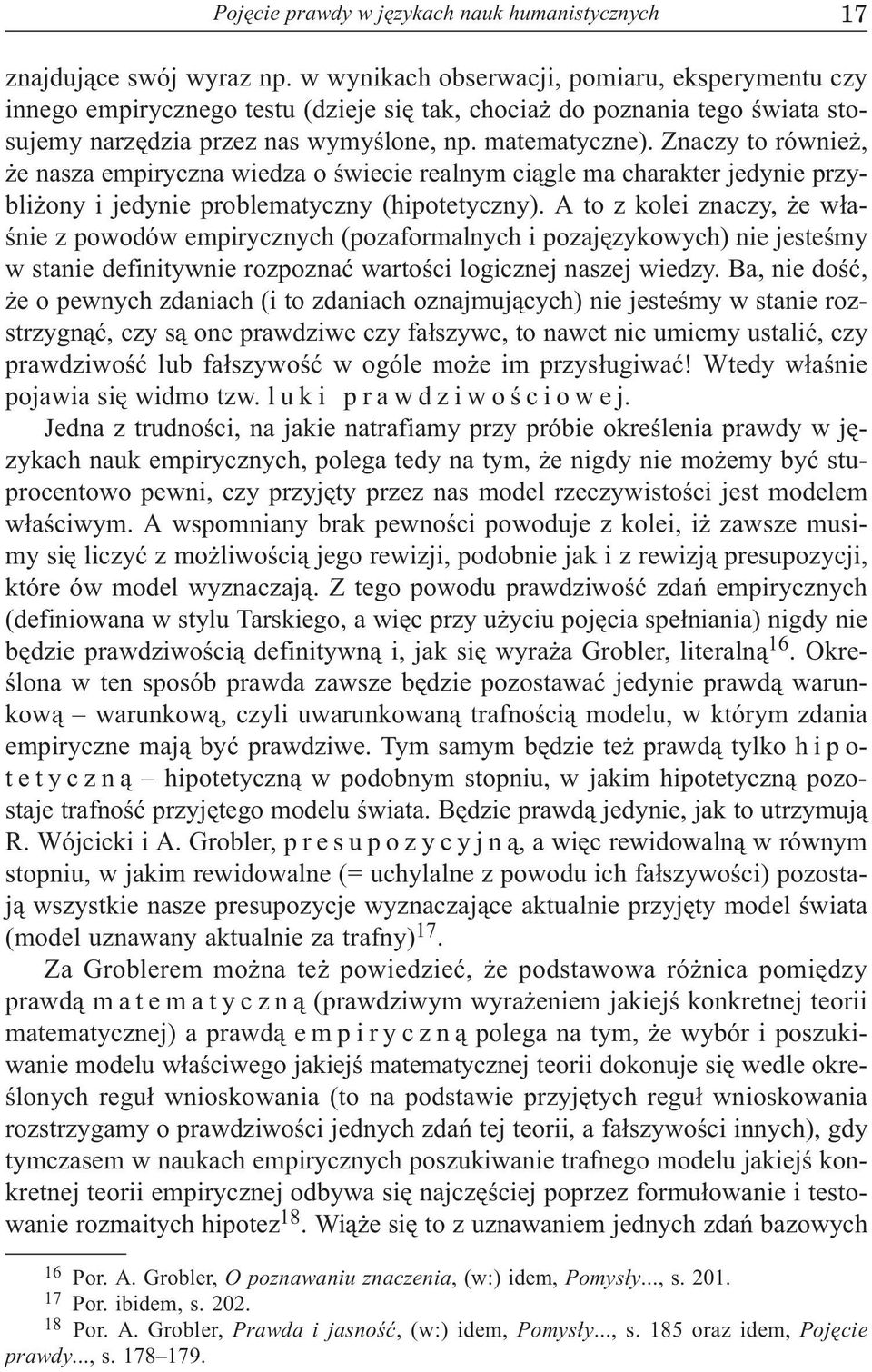 Znaczy to równie, e nasza empiryczna wiedza o œwiecie realnym ci¹gle ma charakter jedynie przybli ony i jedynie problematyczny (hipotetyczny).