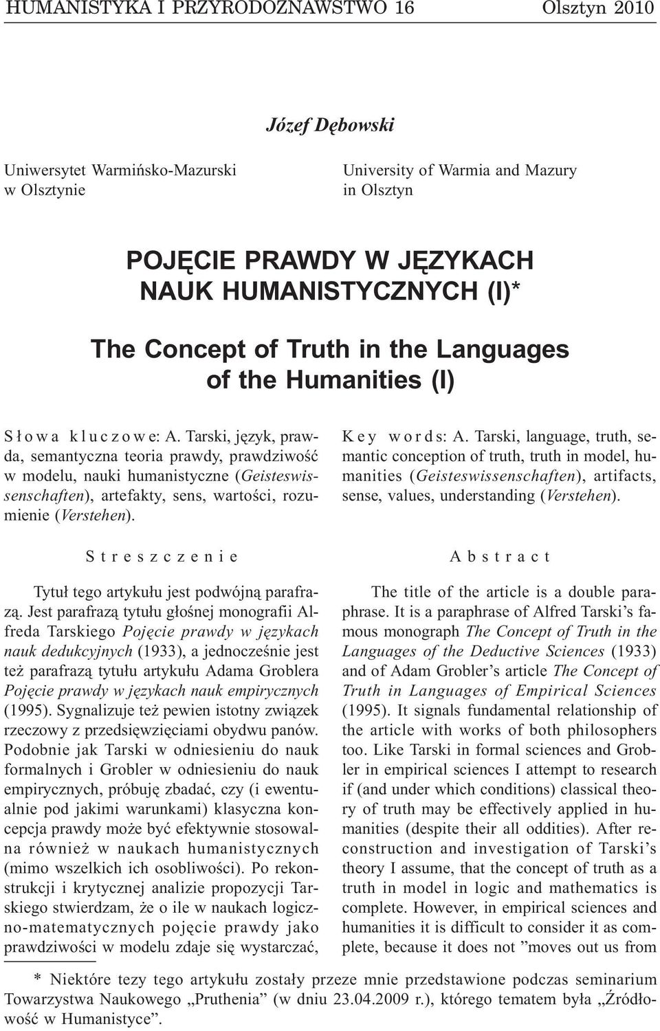 Tarski, jêzyk, prawda, semantyczna teoria prawdy, prawdziwoœæ w modelu, nauki humanistyczne (Geisteswissenschaften), artefakty, sens, wartoœci, rozumienie (Verstehen).