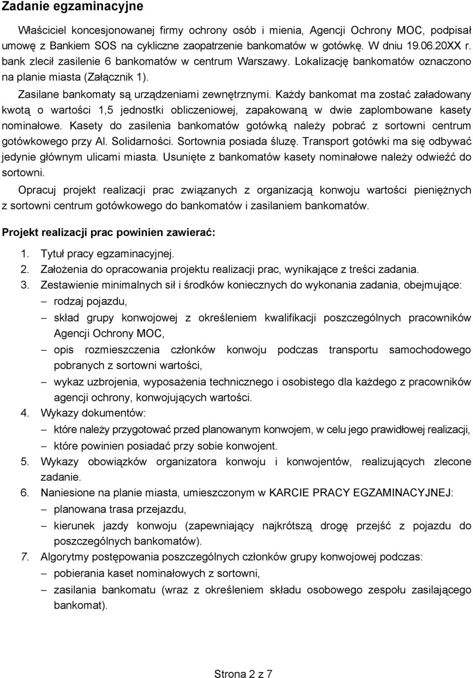 Ka dy bankomat ma zosta za adowany kwot o warto ci 1,5 jednostki obliczeniowej, zapakowan w dwie zaplombowane kasety nomina owe.