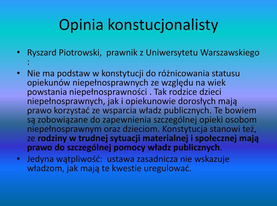 Tak rodzice dzieci niepełnosprawnych, jak i opiekunowie dorosłych mają prawo korzystać ze wsparcia władz publicznych.